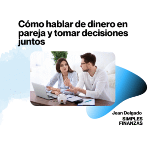 Cómo hablar de dinero en pareja y tomar decisiones juntos