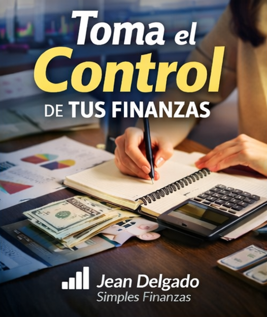 Toma el control de tus finanzas. Jean Delgado Simples Finanzas Curso toma el control de tus finanzas personales